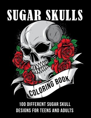 Sugar Skull coloring book: 100 different sugar skull designs for teens and adults