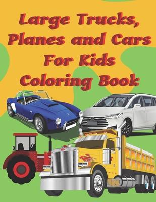 Large Trucks, Planes and Cars For Kids Coloring Book: Large cars, trucks and muscle cars coloring book for boys 8-12 ages, 8.511 109 pages