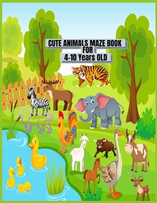 Cute Animals Maze Book For 4-10 Years Old.: This Is 40 Cute And Fun Mazes Kids Activity Book For Ages 4-10 and 6-10 Years Old Use For Home School And