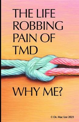 The Life Robbing Pain of TMD; Why Me?