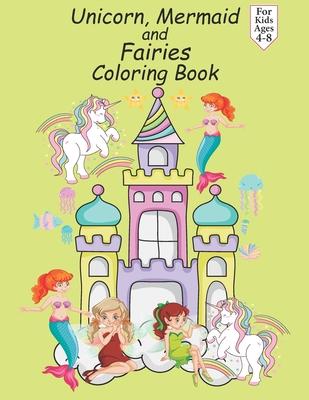 Unicorn Mermaid and Fairy Coloring Book For Kids Ages 4-8: Paperback