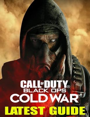 Call of Duty Black Ops Cold War: LATEST GUIDE: Best Tips, Tricks, Walkthroughs and Strategies to Become a Pro Player