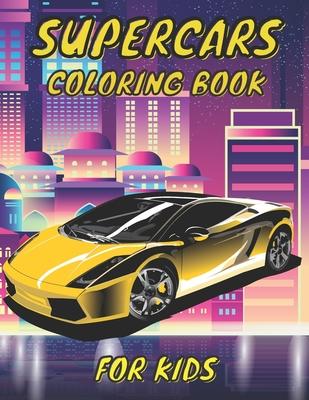 SuperCar Coloring Book For Kids: Luxury Expensive Relaxation Motivation Stress Amazing Sports Cars