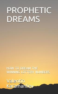 Prophetic Dreams: How to Dream the Winning Lottery Numbers