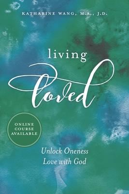 Living Loved: Unlock Oneness Love with God