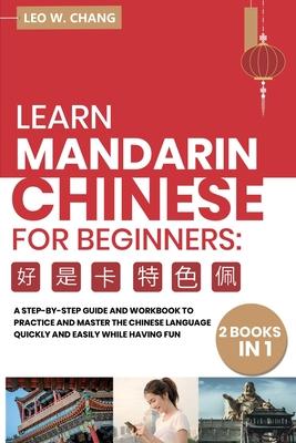 Learn Mandarin Chinese Workbook for Beginners: 2 books in 1: A Step-by-Step Textbook to Practice the Chinese Characters Quickly and Easily While Havin