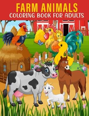 Farm Animals Coloring Book For Adults: An Adults Coloring Book With Farm Animals Collection, Stress Remissive, and Relaxation.