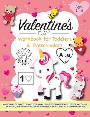 Valentine's Day Workbook for Toddlers and Preschoolers: Activities include dot marker art, letter matching, counting, pre-writing exercises, puzzles,