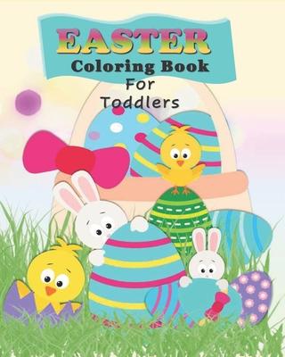 Easter Coloring Book For Toddlers: Preschoolers Fun With Bunnies, Chicks, And Eggs - Easter Basket Gift Stuffer for Kids