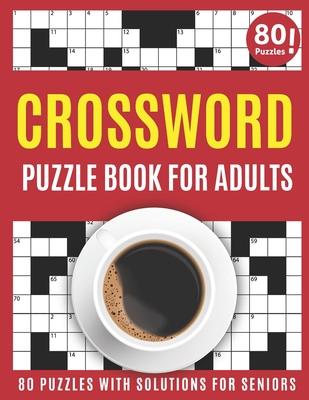 Crossword Puzzle Book For Adults: Large Print 2021 Brain Game Crossword Book For Puzzle Fans To Make Your Day Enjoyable With 80 Puzzles And Solutions