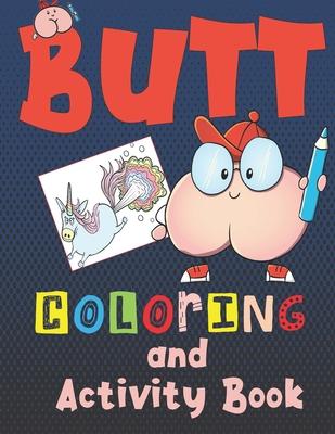 Butt Coloring and Activity Book: For kids ages 6-12, Silly and gross activites for hours of educational fun with mazes, coloring, wordsearches, crossw