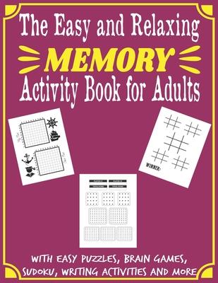 The Easy and Relaxing Memory Activity Book for Adults With Easy Puzzles, Brain Games, Sudoku, Writing Activities And More: Spot the Odd One Out, Logic