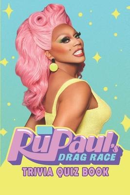 RuPaul's Drag Race: Trivia Quiz Book