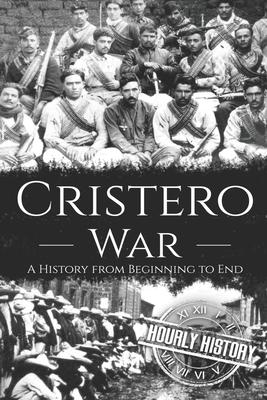 Cristero War: A History from Beginning to End