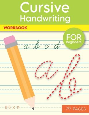 Cursive Handwriting Workbook: Help Your Kids Write The Alphabet In Cursive, 79 Blank Practice Paper, "8.5 x11" Notebook, With Dotted Lines For Begin