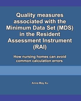 Quality measures associated with the Minimum Data Set (MDS) in the Resident Assessment Instrument (RAI): How nursing homes can avoid common calculatio