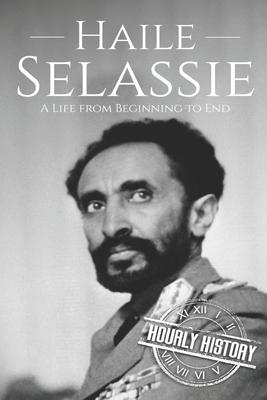 Haile Selassie: A Life from Beginning to End