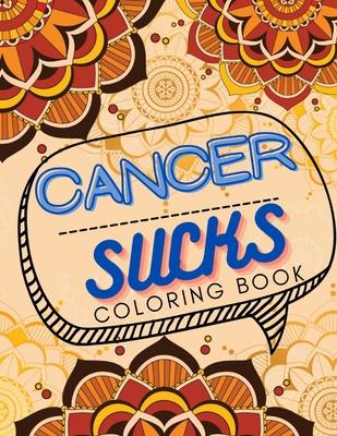 Cancer Sucks Coloring Book: Perfect Chemotherapy Gifts for Adult and Kids with Motivational Quotes for Cancer Warriors