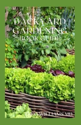 Backyard Gardening Book Guide: All You Need To Know About Sustainable-Living Guide Of Backyard Gardening