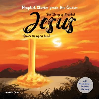 The story of prophet Jesus (peace be upon him): Prophet stories from the Quran, with Mini Activities recoloring the story, and verses from holy Quran