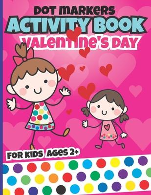 Valentines day dot markers activity book for kids: valentine's day books fun with valentine dots for toddler