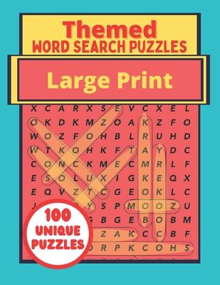 Themed Large Print Word Search Puzzles: 100 Unique Puzzles Book - Interesting Topics For Adults - Teenagers - Seniors