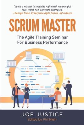 Scrum Master: The Agile Training Seminar for Business Performance