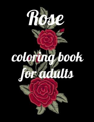 Rose coloring book for adults: A Coloring Book of 35 Unique rose Coe Stress relief Book Designs Paperback