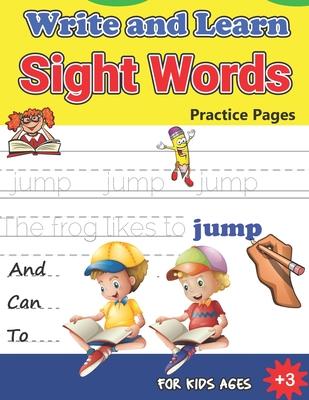 Write and Learn Sight Words Practice Pages: Must Know Sight Words, Kindergarten Workbook Ages 3 and Up, An Excellent Resource for Children Learning Si