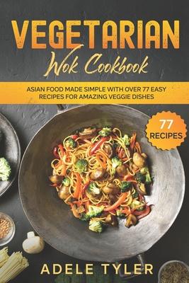 Vegetarian Wok Cookbook: Asian Food Made Simple With Over 77 Easy Recipes For Amazing Veggie Dishes Subscription