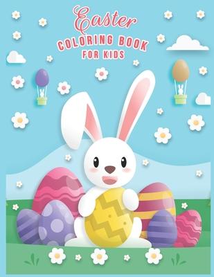 Easter Coloring Book For Kids: Easter Coloring Book For Toddlers And Preschool Kids Ages 2-5 & Ages 2-4 And Ages 4-8 The Great Big happy Easter Egg C