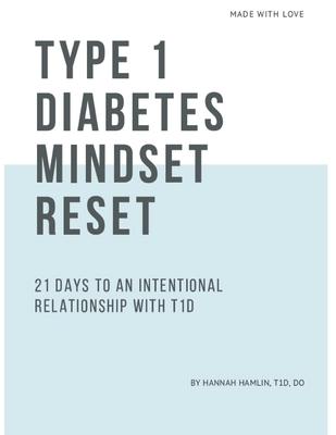 Type 1 Diabetes Mindset Reset: 21 Days to an Intentional Relationship with Type 1 Diabetes