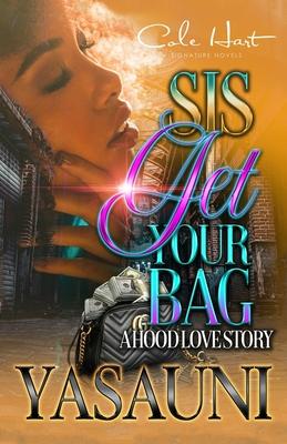 Sis Get Your Bag: A Hood Love Story: Standalone