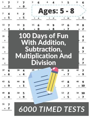 100 Days of Fun With Addition, Subtraction, Multiplication and Division: Grades 3-5 Math Drills, Addition, Subtraction, Multiplication and Division, D