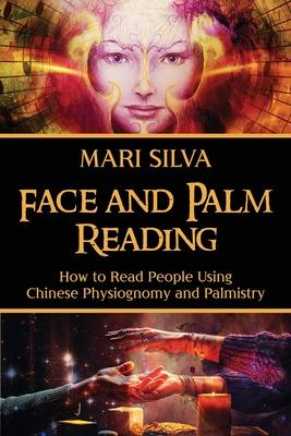 Face and Palm Reading: How to Read People Using Chinese Physiognomy and Palmistry