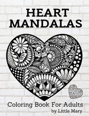 Heart Mandalas Coloring Book for Adults: 50 Amazing Pages, Large, Stress Relif Design, Relaxation Pictures, Meditation And Happiness For Your Love