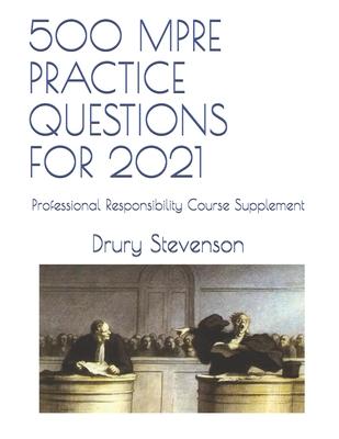 500 Mpre Practice Questions for 2021: Professional Responsibility Course Supplement