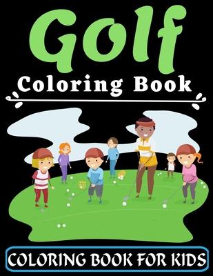 Golf Coloring Book For Kids: An Kids Coloring Book with Flower Collection, Stress Relieving Flower Designs for Relaxation, Great Gift for your Chil