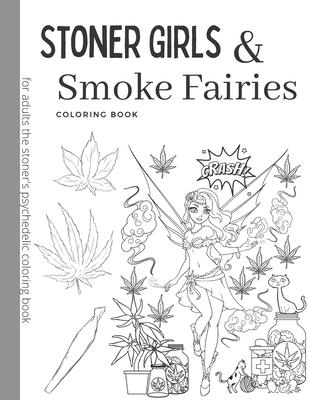 Stoner Girls and Smoke Fairies Coloring Book: for adults the stoner's psychedelic coloring