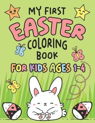 My First Easter Coloring Book: Fun Collection of 25 Large Easter Coloring Pages for Kids Ages 1-4, Toddlers and Kindergarteners, Perfect Easter Baske