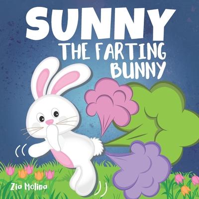 Sunny The Farting Bunny: A Funny Rhyming Story For Kids, Fun Read Aloud Tale of Farts, Fun and Friendship for Children