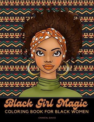 Black Girl Magic Coloring Book For Black Women: Beautiful African American Women Coloring Designs {Stress Relief and Self Care for Women}