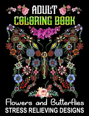 Adult Coloring Book Flowers and Butterflies - Stress Relieving Designs: Relax and Have Fun With 50 Relaxing Wonderful Butterflies and Pretty Flowers D