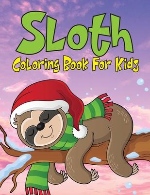 Sloth Coloring Book For Kids: Coloring Book for Toddler/ Preschooler and Kids, Ages 4-8 (Kids Coloring Activity Books)