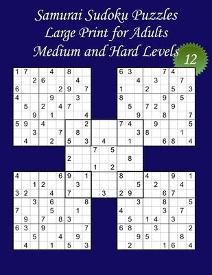 Samurai Sudoku Puzzles - Large Print for Adults - Medium and Hard Levels - N12: 100 Puzzles: 50 Medium + 50 Hard Puzzles - Big Size (8,5' x 11') and