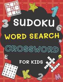 Sudoku, Word Search and Crossword for Kids: 3 in 1 Sudoku (4x4, 6x6, 8x8 & 9x9 ), Word Search and Crossword Puzzle Book for Kids (With Solutions) Easy