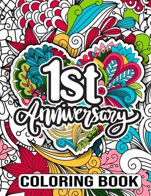 1st Anniversary Coloring Book: Happy 1st Anniversary Activity Book for Him and Her- 1st Anniversary Gift Ideas for Husband, Wedding Anniversary Gifts