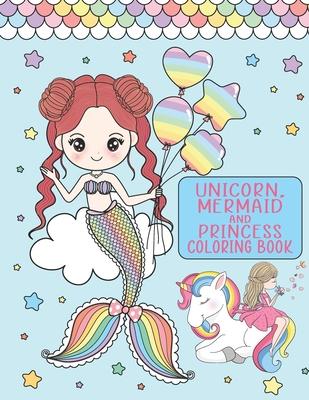 Unicorn, Mermaid and Princess Coloring Book: For Girls Ages 4-8