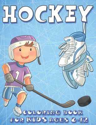 Hockey Coloring Book For kids Ages 8-12: Funny Gift For Kids Who Loves Sports and Ice Hockey, Ice Hockey Coloring Book for Kids