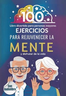 Libro Divertido para Personas Mayores: 100 ejercicios para rejuvenecer la mente y disfrutar de la vida